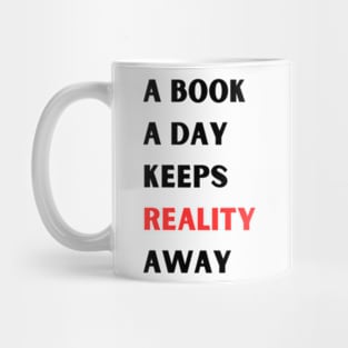 A book A day Keeps Reality Away Mug